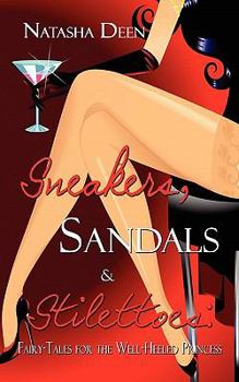 Sneakers, Sandals & Stilettoes: Fairy Tales for the Well-Heeled Princess