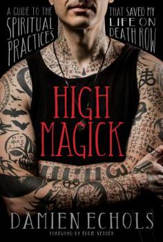 Hardcover High Magick: A Guide to the Spiritual Practices That Saved My Life on Death Row Book