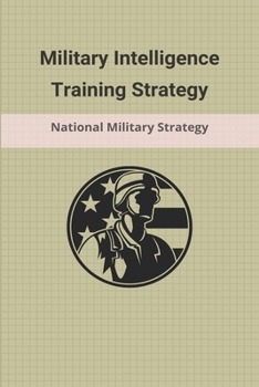 Paperback Military Intelligence Training Strategy: National Military Strategy: Types Of Military Tactics Book
