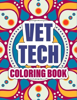 Paperback Vet Tech Coloring Book: A pretty Inspirational Veterinary Technician Coloring Book For Adults for Stress Relief & Relaxation - cute mandala co Book