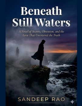 Beneath Still Waters: A Novel of Secrets, Obsession, and the Love That Uncovered the Truth
