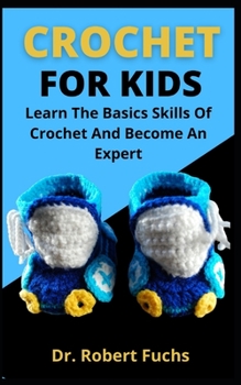 Paperback Crochet For Kids: Learn The Basic Skills Of Crochet And Become An Expert Book