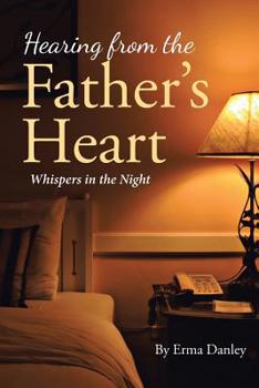 Paperback Hearing from the Father's Heart: Whispers in the Night Book