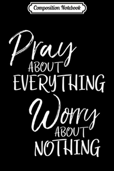 Paperback Composition Notebook: Pray about Everything Worry about Nothing Christianity Journal/Notebook Blank Lined Ruled 6x9 100 Pages Book