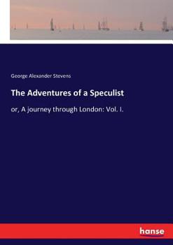 Paperback The Adventures of a Speculist: or, A journey through London: Vol. I. Book