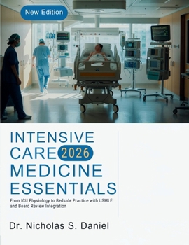 Paperback Intensive Care Medicine Essentials: From ICU Physiology to Bedside Practice with USMLE and Board Review Integration Book