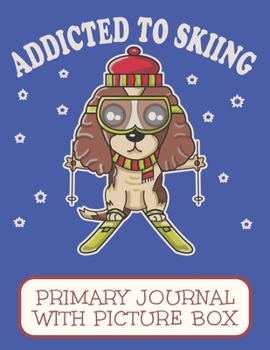 Paperback Addicted To Skiing Primary Journal With Picture Box: Adorable Winter Cocker Spaniel Puppy Dog Skiing Down The Mountain Book