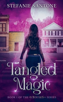 Tangled Magic : Book One of the Urban Fantasy Series Goddesses, Inc