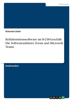 Paperback Kollaborationssoftware im B-2-B-Geschäft. Die Softwareanbieter Zoom und Microsoft Teams [German] Book