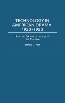 Technology in American Drama, 1920-1950: Soul and Society in the Age of the Machine