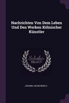 Paperback Nachrichten Von Dem Leben Und Den Werken Kölnischer Künstler Book