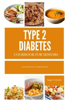 Type 2 Diabetes Cookbook For Seniors: Low-Carb and Low-Sugar Recipes