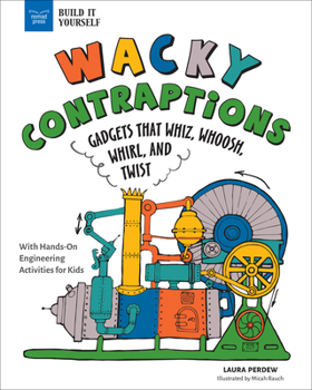 Hardcover Wacky Contraptions: Gadgets That Whiz, Whoosh, Whirl, and Twist with Hands-On Engineering Activities Book