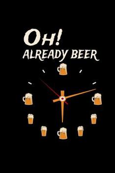 Paperback Oh Already Beer: Funny Quote Gift For Men Beer Lover & Craftbeer Brewer - Brewery Sarcasm Sayings Gifts For Colleagues & Teacher - Note Book