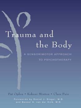 Hardcover Trauma and the Body: A Sensorimotor Approach to Psychotherapy Book