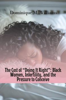 Paperback The Cost of Doing It Right: Black Women, Infertility, and the Pressure to Conceive Book