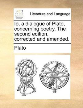 Paperback IO, a Dialogue of Plato, Concerning Poetry. the Second Edition, Corrected and Amended. Book