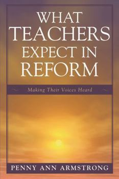 Paperback What Teachers Expect in Reform: Making Their Voices Heard Book