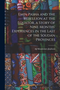 Paperback Emin Pasha and the Rebellion at the Equator, a Story of Nine Months' Experiences in the Last of the Soudan Provinces Book