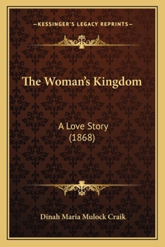 Paperback The Woman's Kingdom: A Love Story (1868) Book