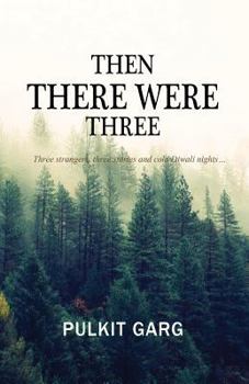 Then There Were Three: Three Strangers, Three Stories and Cold Diwali Nights...
