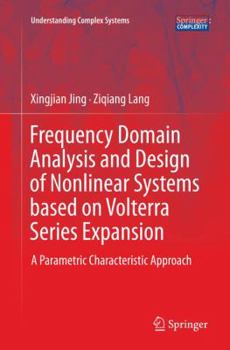 Paperback Frequency Domain Analysis and Design of Nonlinear Systems Based on Volterra Series Expansion: A Parametric Characteristic Approach Book