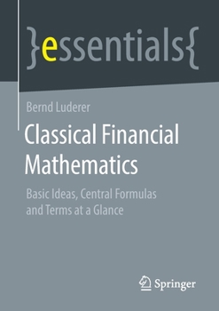 Paperback Classical Financial Mathematics: Basic Ideas, Central Formulas and Terms at a Glance Book