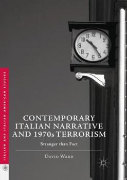 Paperback Contemporary Italian Narrative and 1970s Terrorism: Stranger Than Fact Book