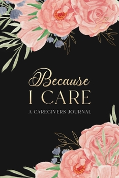 Paperback Because I Care: A Care Giver's Journal Book