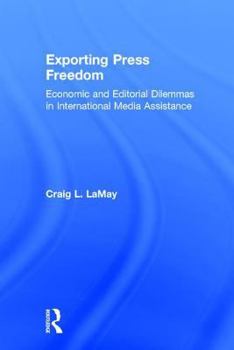Hardcover Exporting Press Freedom: Economic and Editorial Dilemmas in International Media Assistance Book