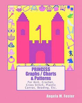 Paperback PRINCESS Graphs / Charts & Patterns: For Knit, Crochet, Cross Stitch, Plastic Canvas, Beading, Etc. Book