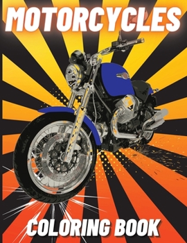 Motorcycles Coloring Book: Heavy Racing Motorbikes, Classic Retro, Dirt Bike and Sports Motorcycles to Color for Kids