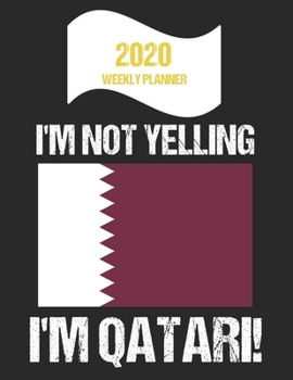Paperback 2020 Weekly Planner I'm Not Yelling I'm Qatari: Funny Qatar Flag Quote Dated Calendar With To-Do List Book