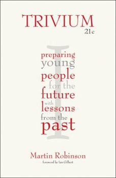 Paperback Trivium 21c: Preparing Young People for the Future with Lessons from the Past Book