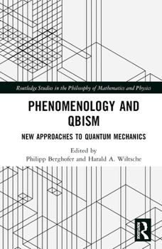 Hardcover Phenomenology and QBism: New Approaches to Quantum Mechanics Book