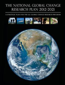 Paperback The National Global Change Research Plan 2012-2021: A Strategic Plan for the U.S. Global Change Research Program Book