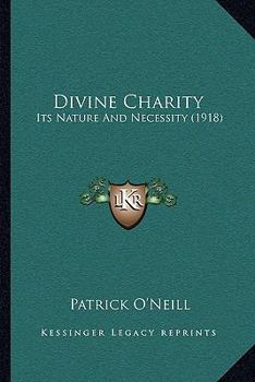 Paperback Divine Charity: Its Nature And Necessity (1918) Book