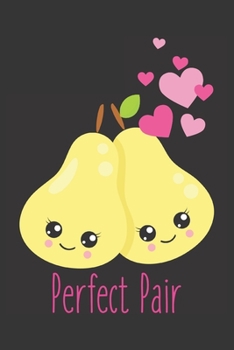 Paperback Perfect Pair: Cute Blank Lined Journal Valentine's Day Gift Pear Food Pun Notebook Greeting Card Alternative Book