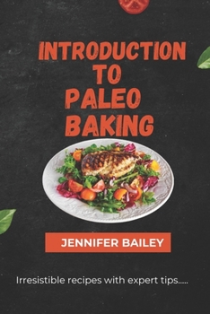 Introduction to Paleo Baking: "Master the Art of Paleo Baking: Transform Your Kitchen, Delight Your Taste Buds, and Nourish Your Body with Irresistible Recipes and Expert Tips"