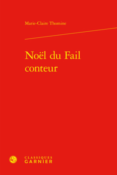 Noel Du Fail Conteur (Etudes Et Essais Sur La Renaissance, 28)