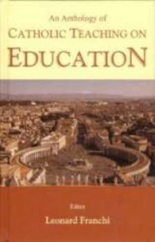 Hardcover An Anthology of Catholic Teaching on Education Book