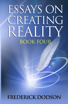 Paperback Essays on Creating Reality: Book Four Book