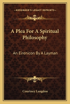 Paperback A Plea For A Spiritual Philosophy: An Eirenicon By A Layman Book