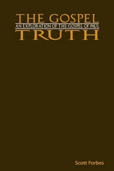 Paperback The Gospel Truth: An Exploration of the Gospel of Paul Book