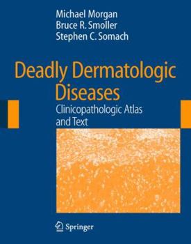 Hardcover Deadly Dermatologic Diseases: Clinicopathologic Atlas and Text [With CDROM] Book