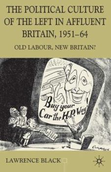 The Political Culture of the Left in Britain, 1951-64: Old Labour, New Britain? - Book  of the Contemporary History in Context