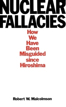 Paperback Nuclear Fallacies: How We Have Been Misguided Since Hiroshima Book