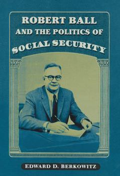 Paperback Robert Ball and the Politics of Social Security Book