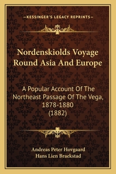 Paperback Nordenskiolds Voyage Round Asia And Europe: A Popular Account Of The Northeast Passage Of The Vega, 1878-1880 (1882) Book