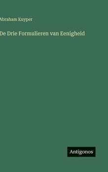 Hardcover De Drie Formulieren van Eenigheid [Dutch] Book